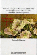 Art and Design in Romania, 1866-1927: Local and International Aspects of the Search for National Expression - Kallestrup, Shona, Professor