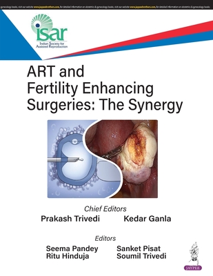 ART and Fertility Enhancing Surgeries: The Synergy - Trivedi, Prakash, and Ganla, Kedar, and Pandey, Seema