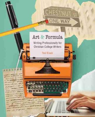 Art AND Formula: Writing Professionally for Christian College Writers - Kluck, Ted