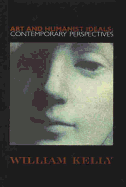 Art and Humanist Ideals: Contemporay Perspectives - Kelly, William