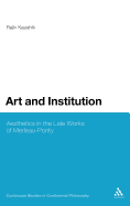 Art and Institution: Aesthetics in the Late Works of Merleau-Ponty