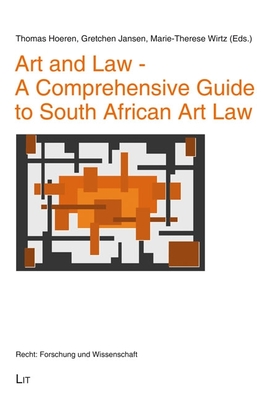 Art and Law - A Comprehensive Guide to South African Art Law - Hoeren, Thomas, and Jansen, Gretchen, and Wirtz, Marie-Therese