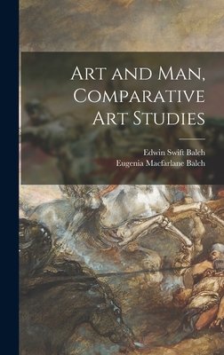 Art and Man, Comparative Art Studies - Balch, Edwin Swift 1856-, and Balch, Eugenia MacFarlane