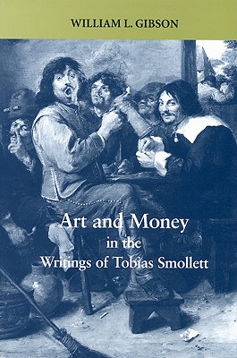 Art and Money in the Writings of Tobias Smollett - Gibson, William L