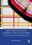 Art and Politics During the Cold War: Poland and the Netherlands
