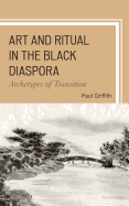 Art and Ritual in the Black Diaspora: Archetypes of Transition