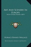 Art And Scenery In Europe: With Other Papers (1857)