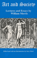 Art and Society: Lectures and Essays by William Morris - Morris, William, and Zabel, Gary (Editor)