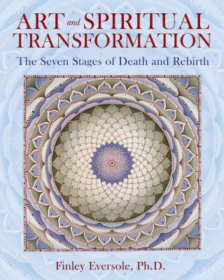 Art and Spiritual Transformation: The Seven Stages of Death and Rebirth - Eversole, Finley, Ph.D.
