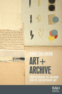 Art + Archive: Understanding the Archival Turn in Contemporary Art