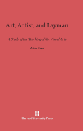 Art, Artist, and Layman: A Study of the Teaching of the Visual Arts - Pope, Arthur