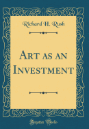 Art as an Investment (Classic Reprint)