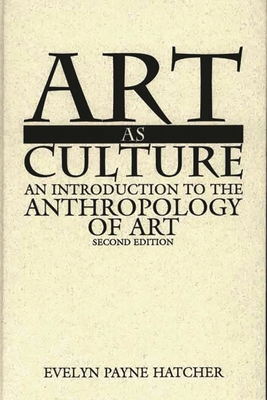 Art as Culture: An Introduction to the Anthropology of Art - Hatcher, Evelyn P