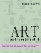 Art as Investment II: Recent Academic Research Papers Relating to Art, American Paintings, Wine, Stamps, Prints, Latin American Art, Violins and Collectibles