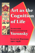 Art as the Cognition of Life: Selected Writings, 1911-1936 - Voronskii, Aleksandr Konstantinovich, and Choate, Frederick S (Translated by)