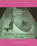 Art Becomes Architecture Becomes Art: A Conversation Between Vito Acconci and Kenny Schachter, Moderated by Lilian Pfaff