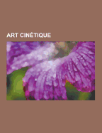Art Cinetique: Artiste Du Op Art, Youri Messen-Jaschin, Daniel Buren, Francois Morellet, Alexander Calder, Nicolas Schoffer, Bridget