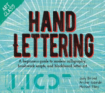 Art Class: Hand Lettering: A beginner's guide to modern calligraphy, brushwork scripts, and blackboard letter art