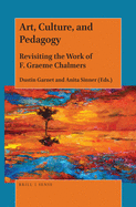 Art, Culture, and Pedagogy: Revisiting the Work of F. Graeme Chalmers