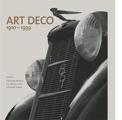 Art Deco 1910-1939 - Benton, Charlotte (Editor), and Benton, Tim (Editor), and Wood, Ghislaine (Editor)