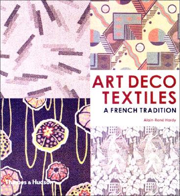 Art Deco Textiles: The French Designers - Hardy, Alain-Rene