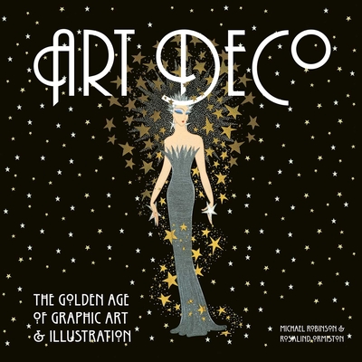 Art Deco: The Golden Age of Graphic Art & Illustration - Robinson, Michael, and Ormiston, Rosalind