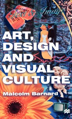 Art, Design and Visual Culture: An Introduction - Barnard, Malcolm