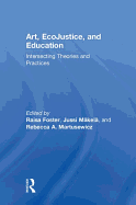 Art, Ecojustice, and Education: Intersecting Theories and Practices