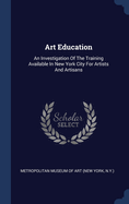 Art Education: An Investigation Of The Training Available In New York City For Artists And Artisans