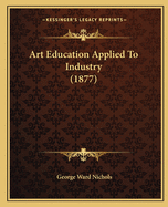 Art Education Applied to Industry (1877)
