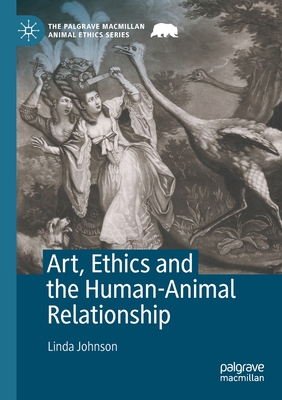 Art, Ethics and the Human-Animal Relationship - Johnson, Linda