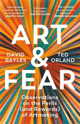 Art & Fear: Observations on the Perils (and Rewards) of Artmaking - Bayles, David, and Orland, Ted