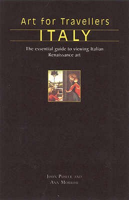 Art for Travellers: Italy: The Essential Guide to Viewing Italian Renaissance and Baroque Art - Power, John