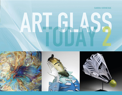 Art Glass Today 2 - Korinchak, Sandra