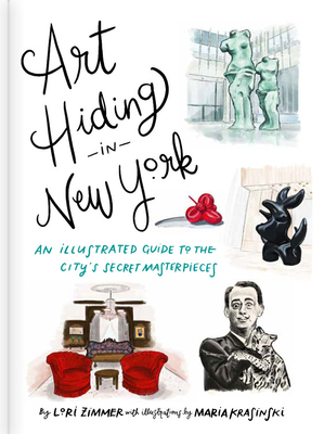 Art Hiding in New York: An Illustrated Guide to the City's Secret Masterpieces - Zimmer, Lori, and Krasinski, Maria