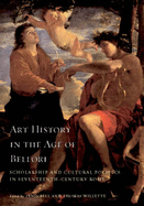 Art History in the Age of Bellori: Scholarship and Cultural Politics in Seventeenth-Century Rome