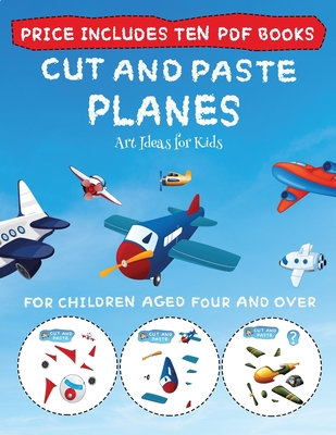 Art Ideas for Kids (Cut and Paste - Planes): This book comes with collection of downloadable PDF books that will help your child make an excellent start to his/her education. Books are designed to improve hand-eye coordination, develop fine and gross... - For Kids, Best Activity Books (Producer), and Manning, James