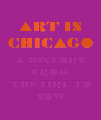 Art in Chicago: A History from the Fire to Now - Taft, Maggie (Editor), and Cozzolino, Robert (Editor)