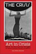 Art in Crisis: W. E. B. Du Bois and the Struggle for African American Identity and Memory