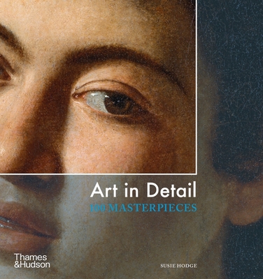 Art in Detail: 100 Masterpieces - Hodge, Susie