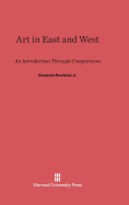 Art in East and West: An Introduction Through Comparisons - Rowland Jr, Benjamin