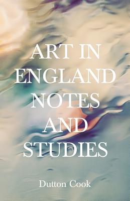 Art in England: Notes and Studies - Cook, Dutton