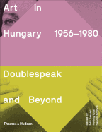 Art in Hungary, 1956-1980: Doublespeak and Beyond