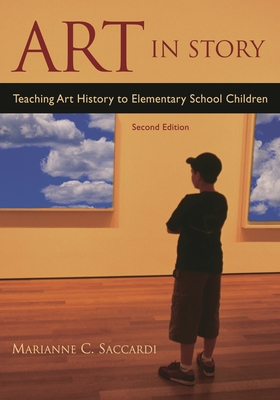 Art in Story: Teaching Art History to Elementary School Children - Saccardi, Marianne