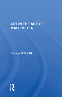 Art In The Age Of Mass Media - Walker, John