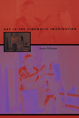 Art in the Cinematic Imagination - Felleman, Susan