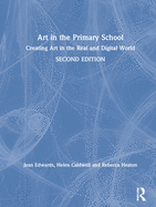 Art in the Primary School: Creating Art in the Real and Digital World