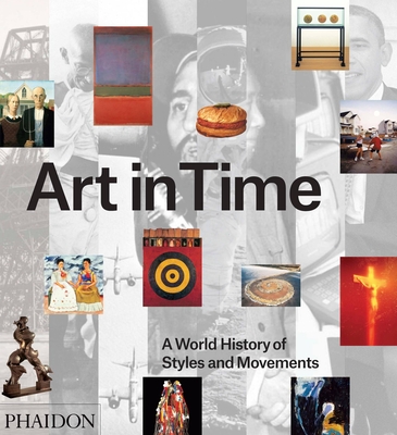 Art in Time: A World History of Styles and Movements - Bailey, Gauvin Alexander, and Rider, Alistair, and McKelway, Matthew