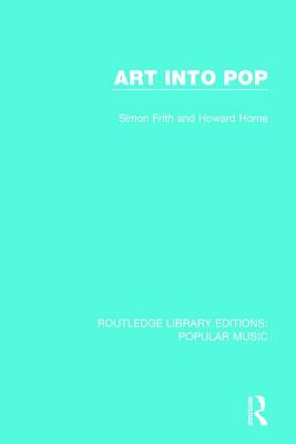 Art Into Pop - Frith, Simon, and Horne, Howard