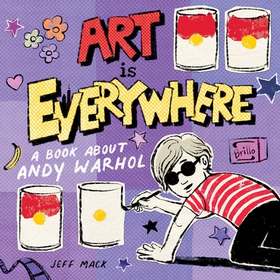 Art Is Everywhere: A Book about Andy Warhol - 